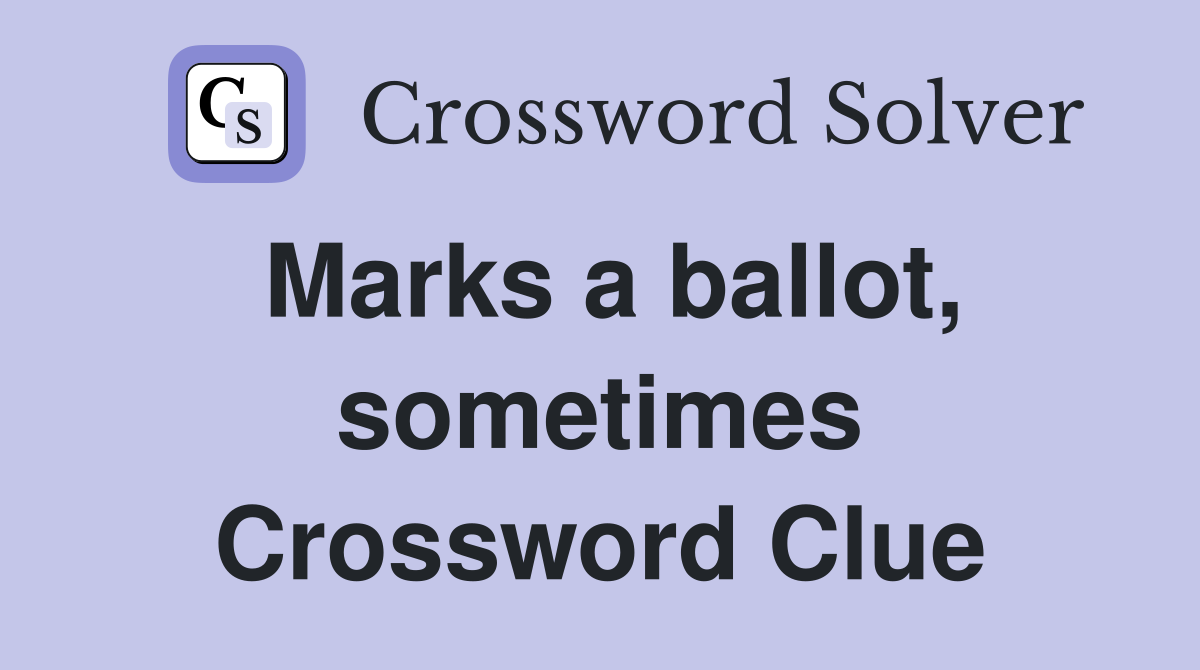 Marks a ballot, sometimes Crossword Clue
