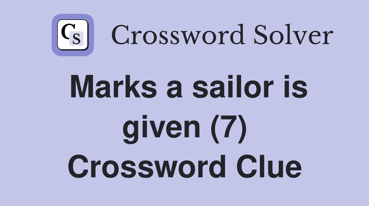 Marks a sailor is given (7) Crossword Clue