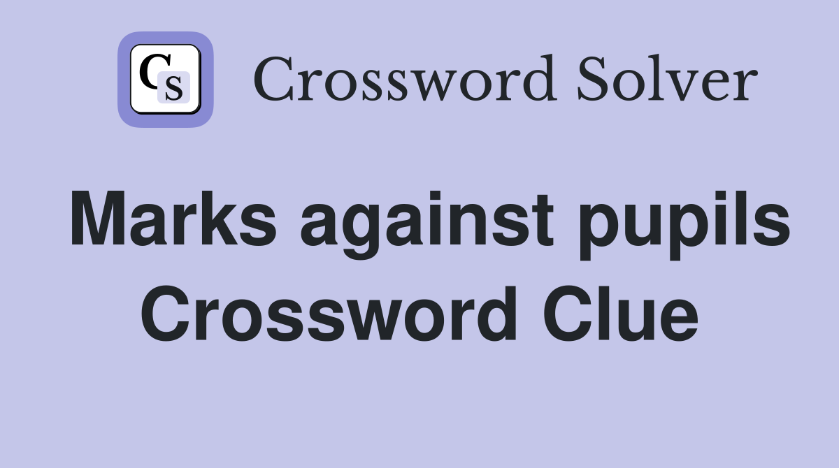 Marks against pupils Crossword Clue