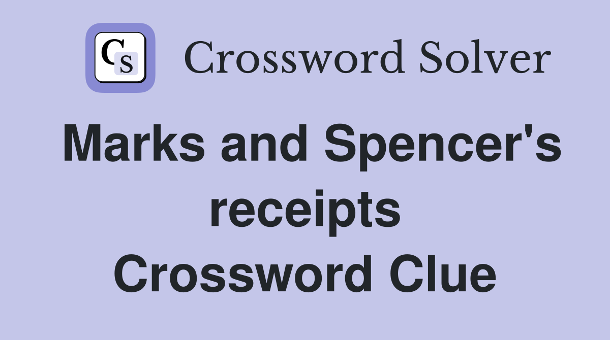 Marks and Spencer's receipts Crossword Clue