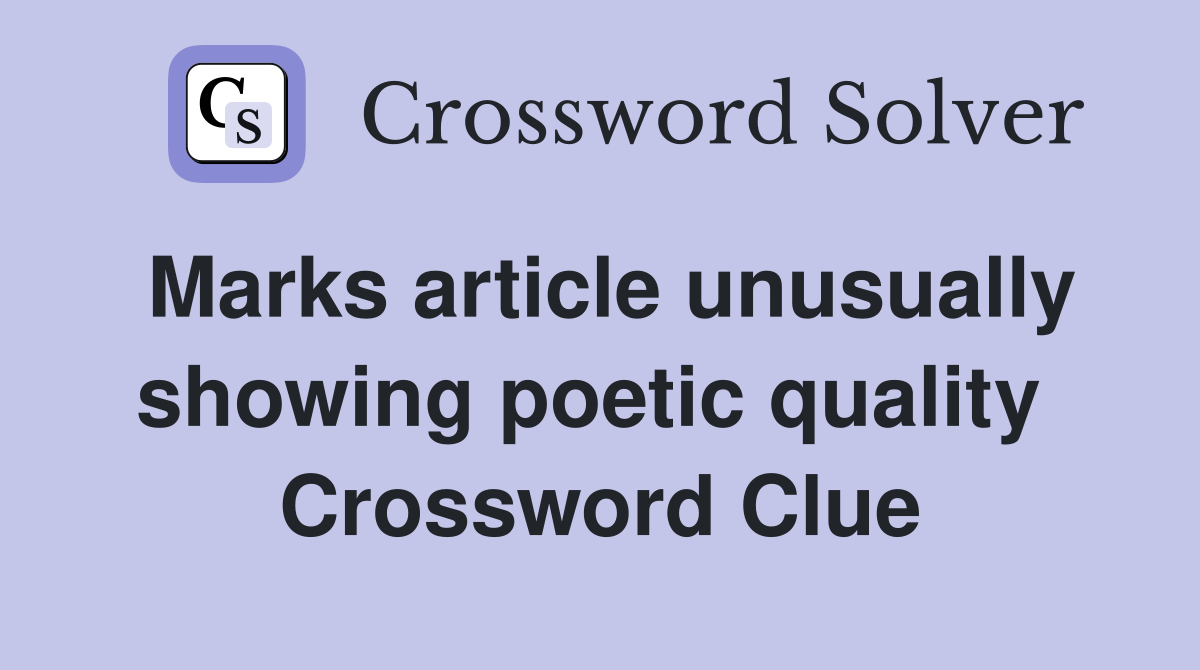 Marks article unusually showing poetic quality  Crossword Clue