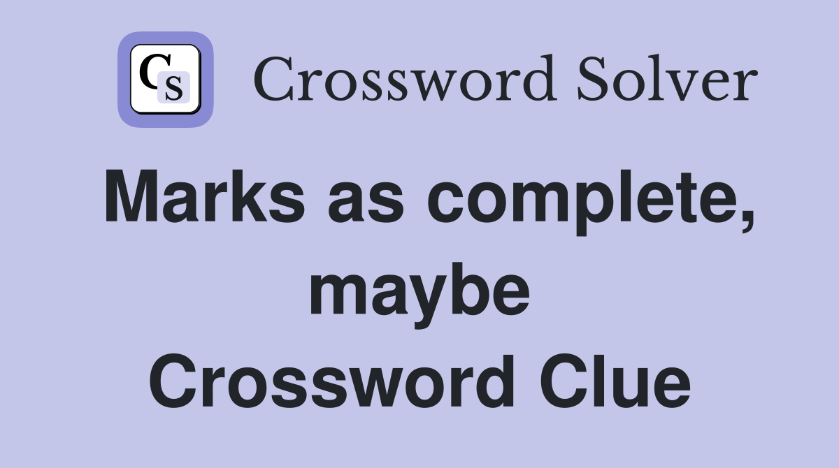 Marks as complete, maybe Crossword Clue