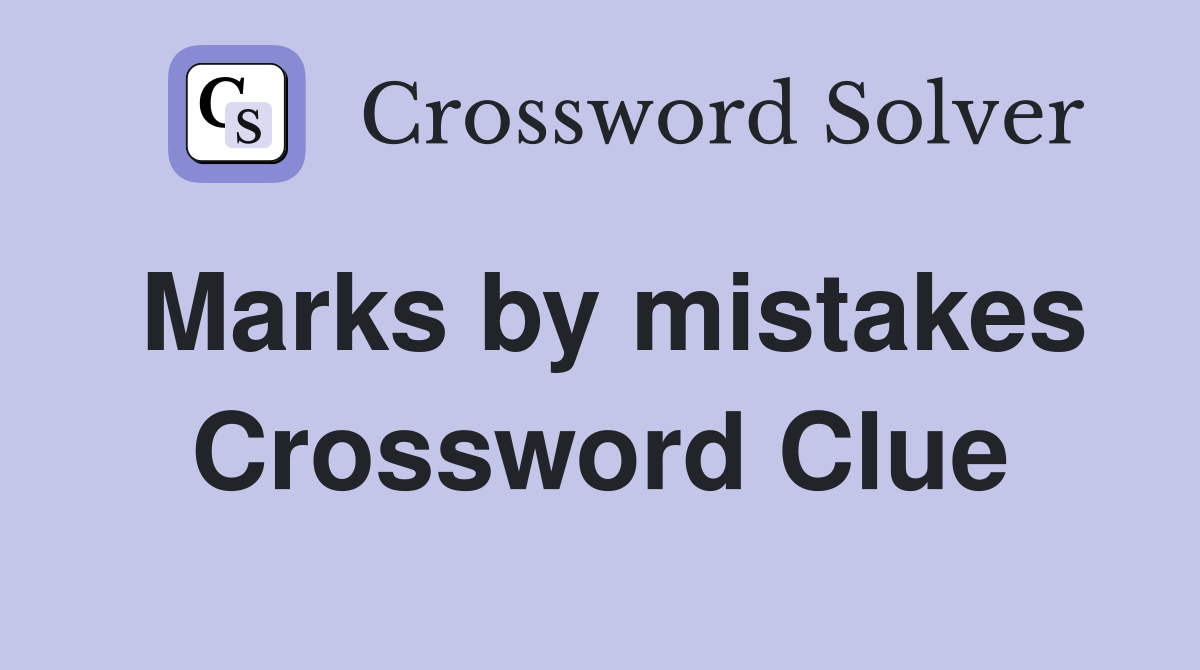 Marks by mistakes Crossword Clue
