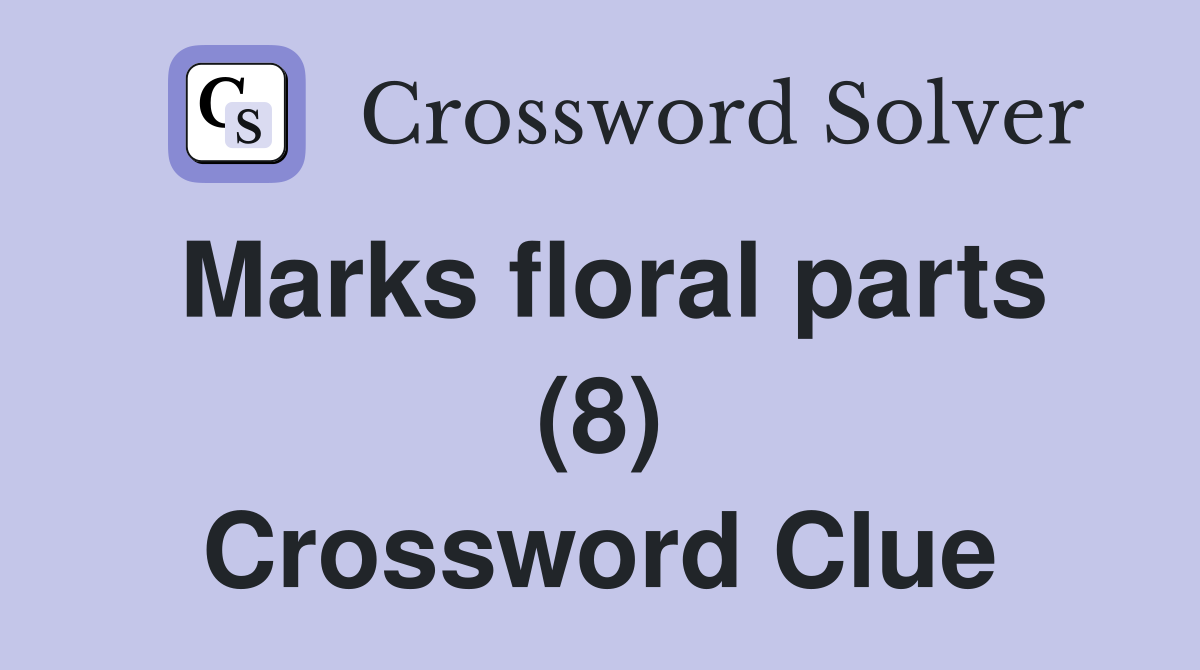 Marks floral parts (8) Crossword Clue