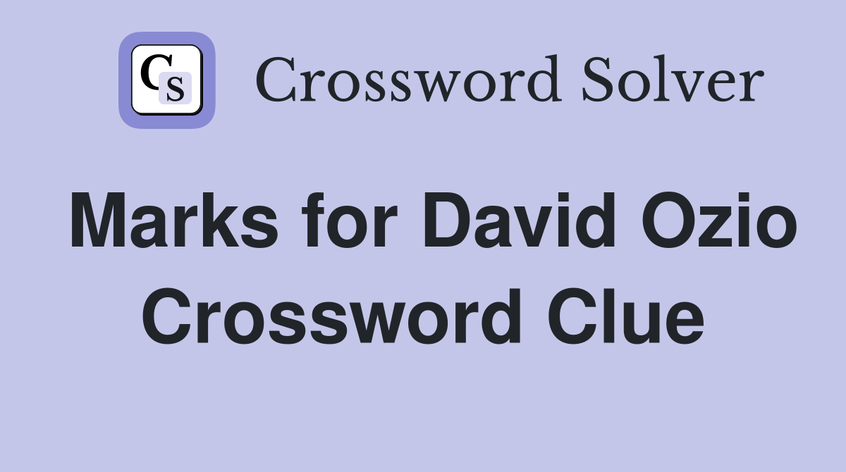 Marks for David Ozio Crossword Clue