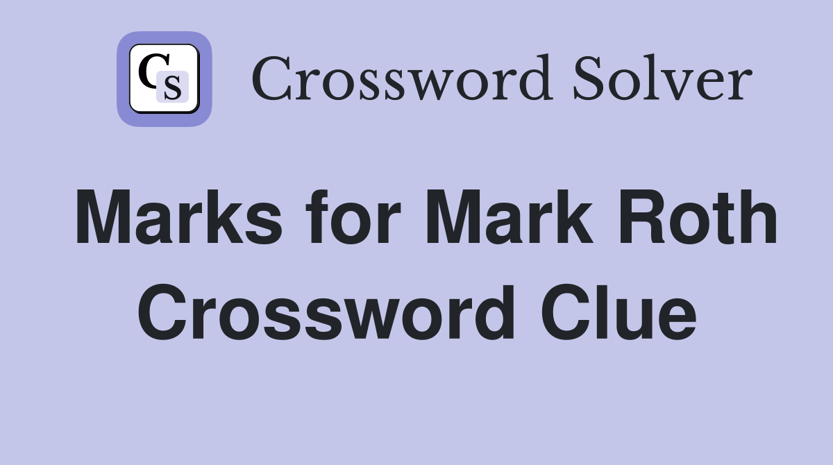 Marks for Mark Roth Crossword Clue