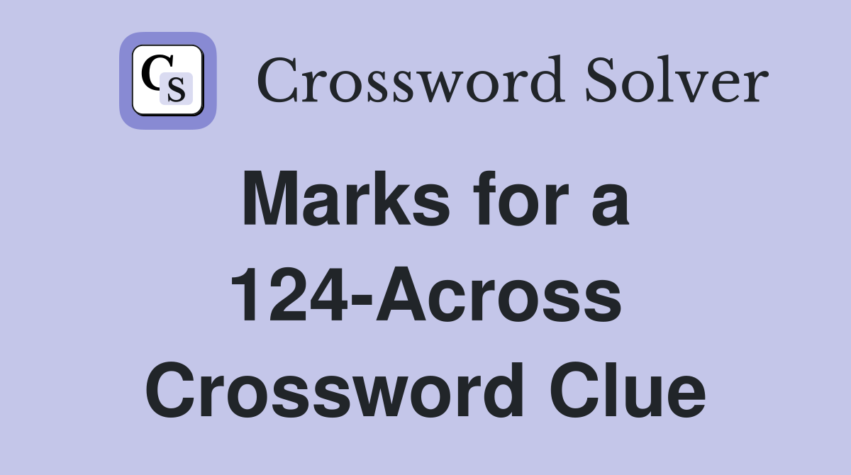 Marks for a 124-Across Crossword Clue
