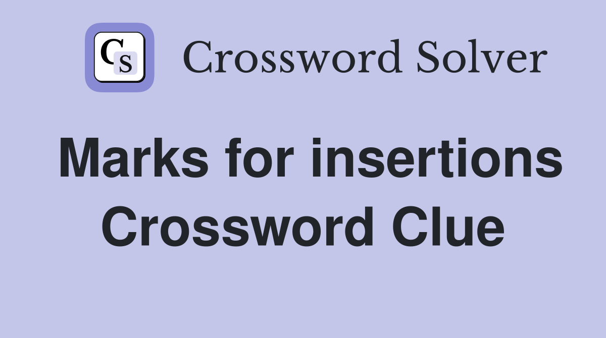 Marks for insertions Crossword Clue