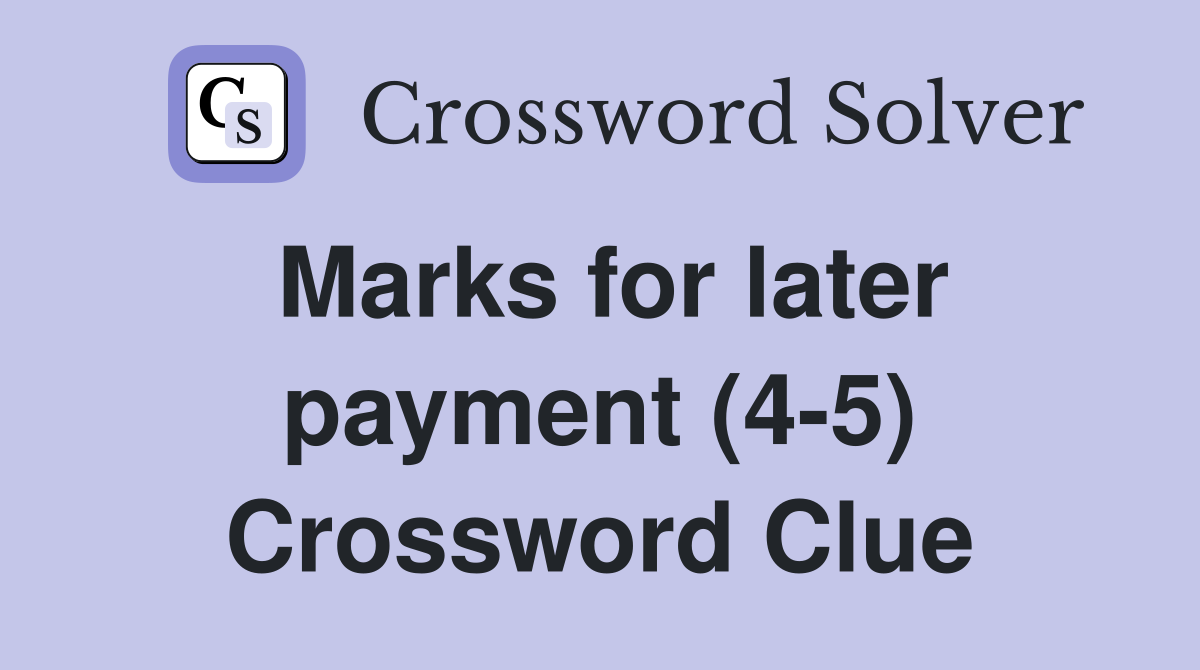 Marks for later payment (4-5) Crossword Clue