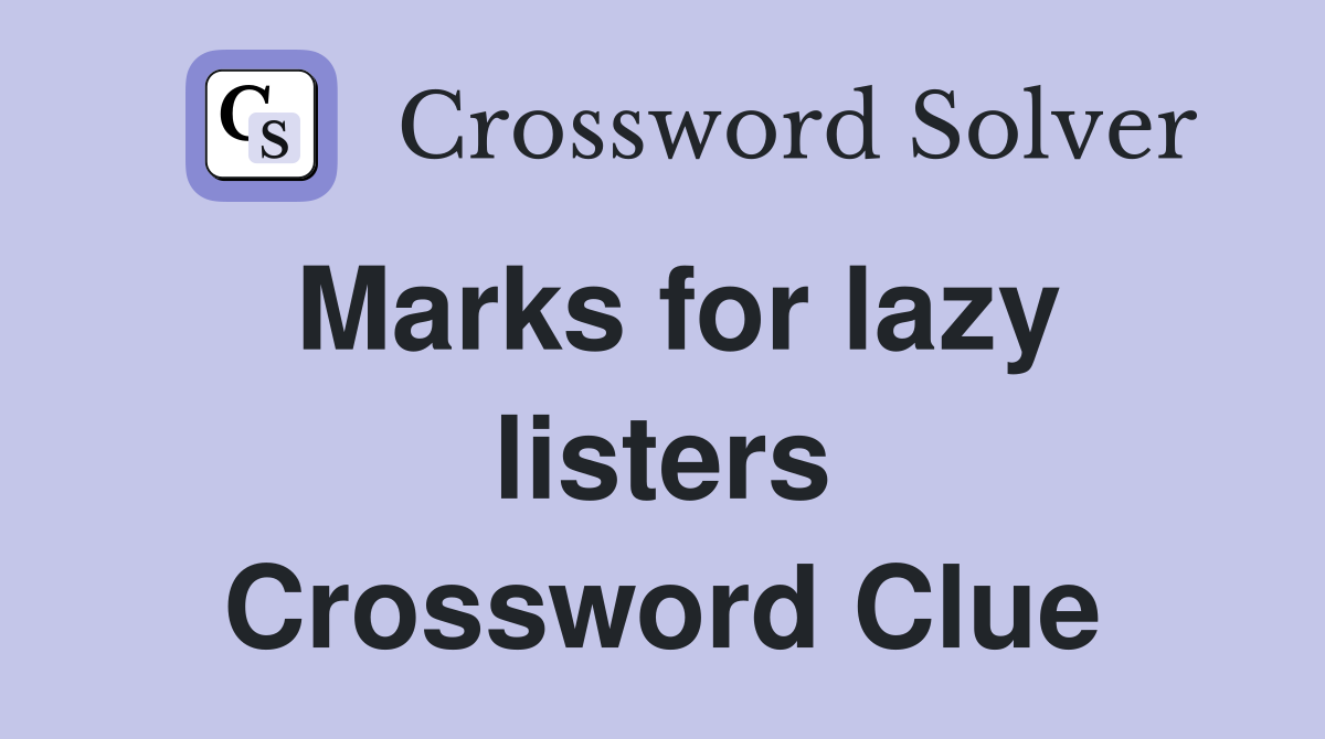 Marks for lazy listers Crossword Clue