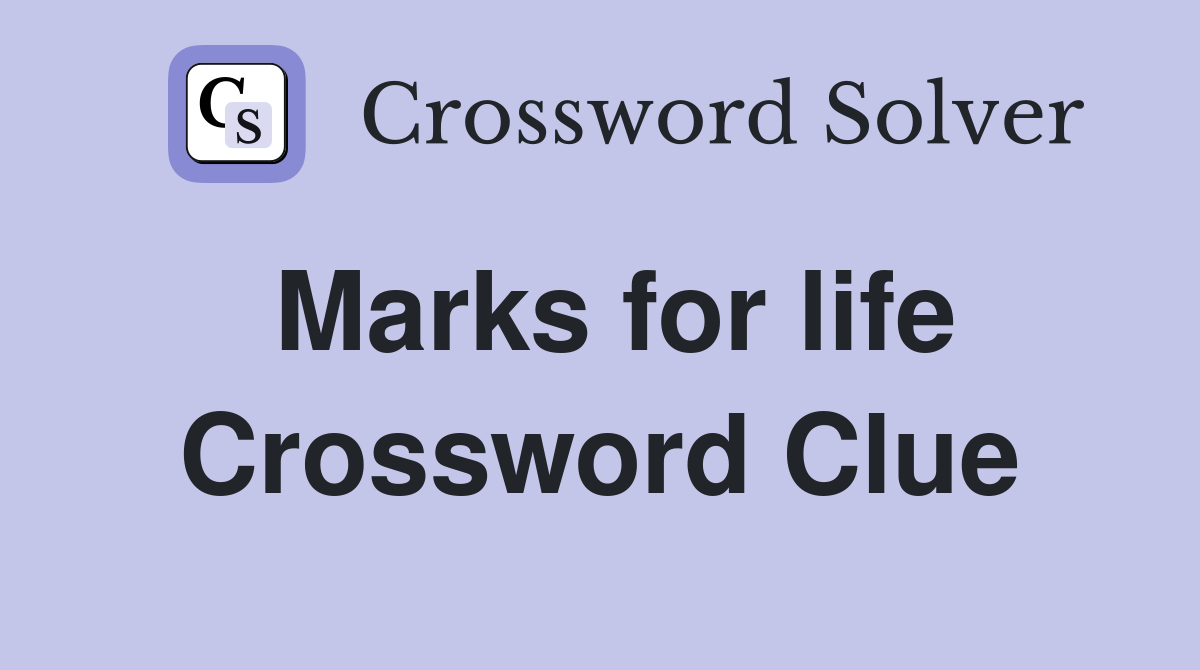 Marks for life Crossword Clue