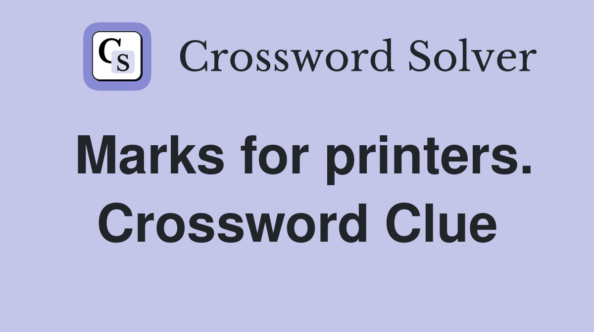 Marks for printers. Crossword Clue