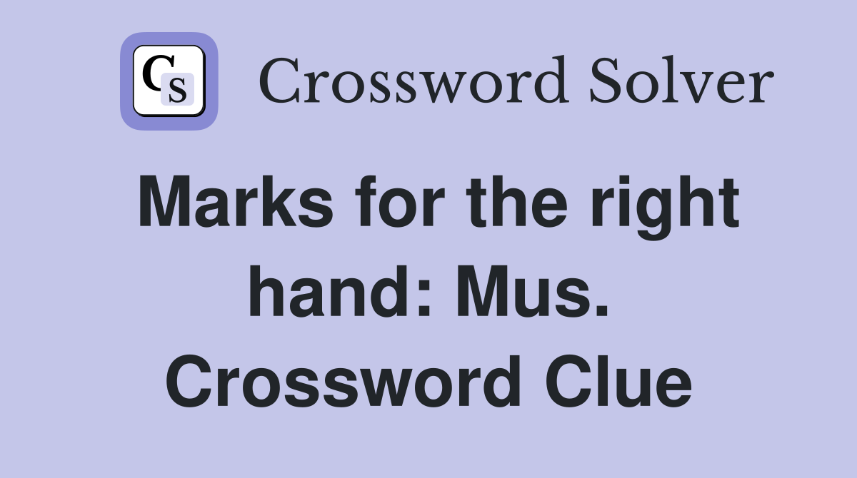 Marks for the right hand: Mus. Crossword Clue