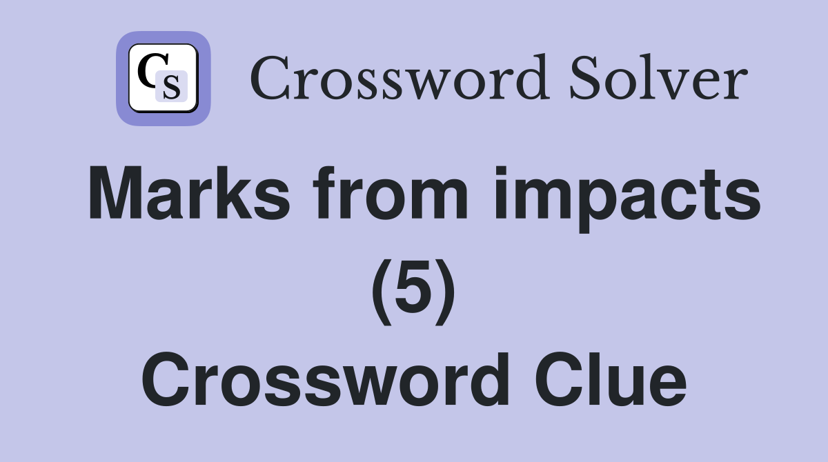 Marks from impacts (5) Crossword Clue
