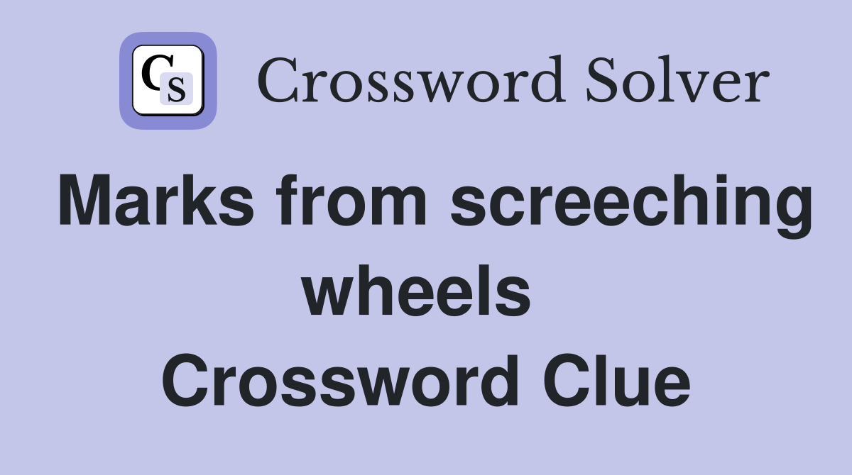 Marks from screeching wheels  Crossword Clue