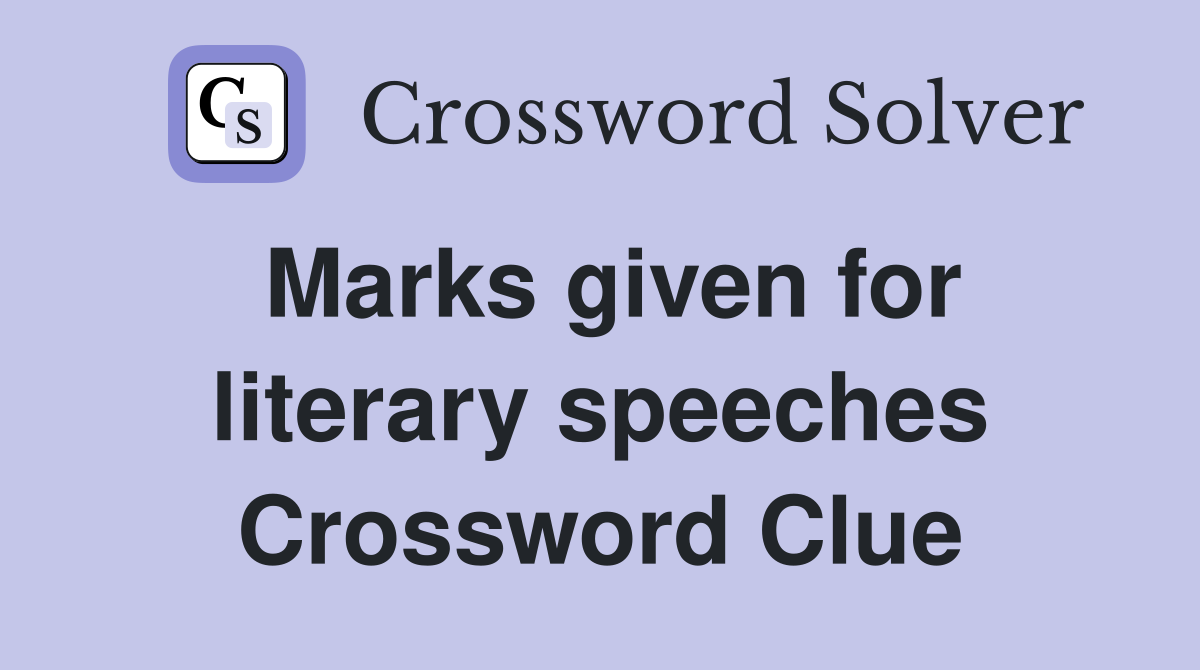 Marks given for literary speeches Crossword Clue