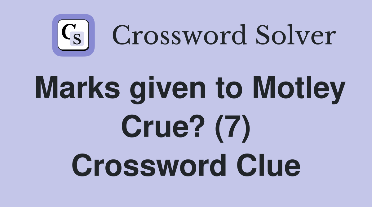Marks given to Motley Crue? (7) Crossword Clue