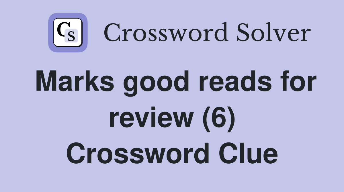 Marks good reads for review (6) Crossword Clue