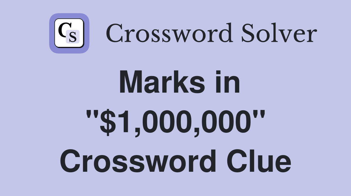 Marks in "$1,000,000" Crossword Clue