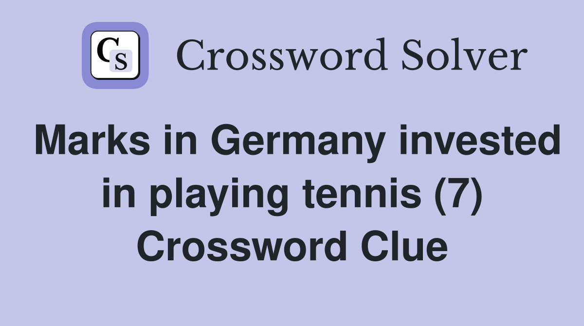 Marks in Germany invested in playing tennis (7) Crossword Clue