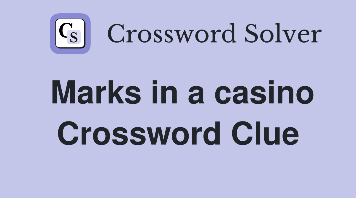 Marks in a casino Crossword Clue