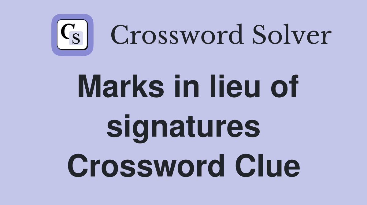 Marks in lieu of signatures Crossword Clue