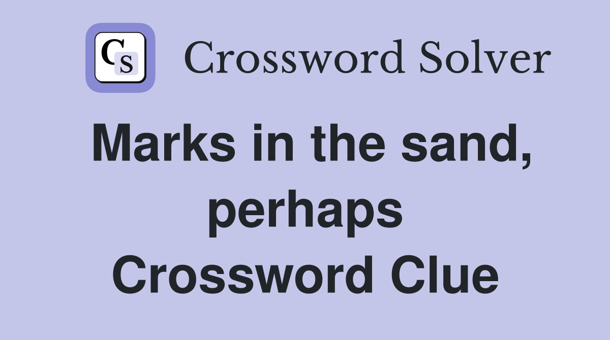 Marks in the sand, perhaps Crossword Clue