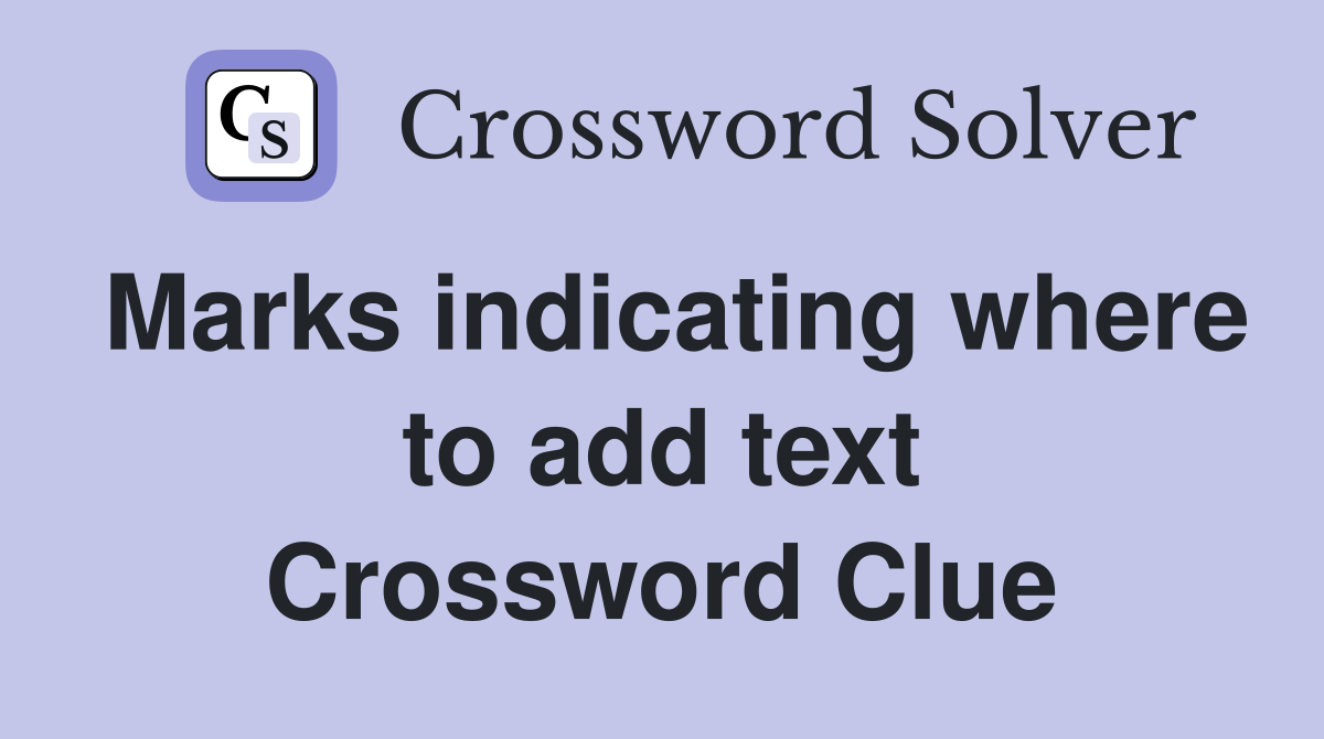 Marks indicating where to add text Crossword Clue