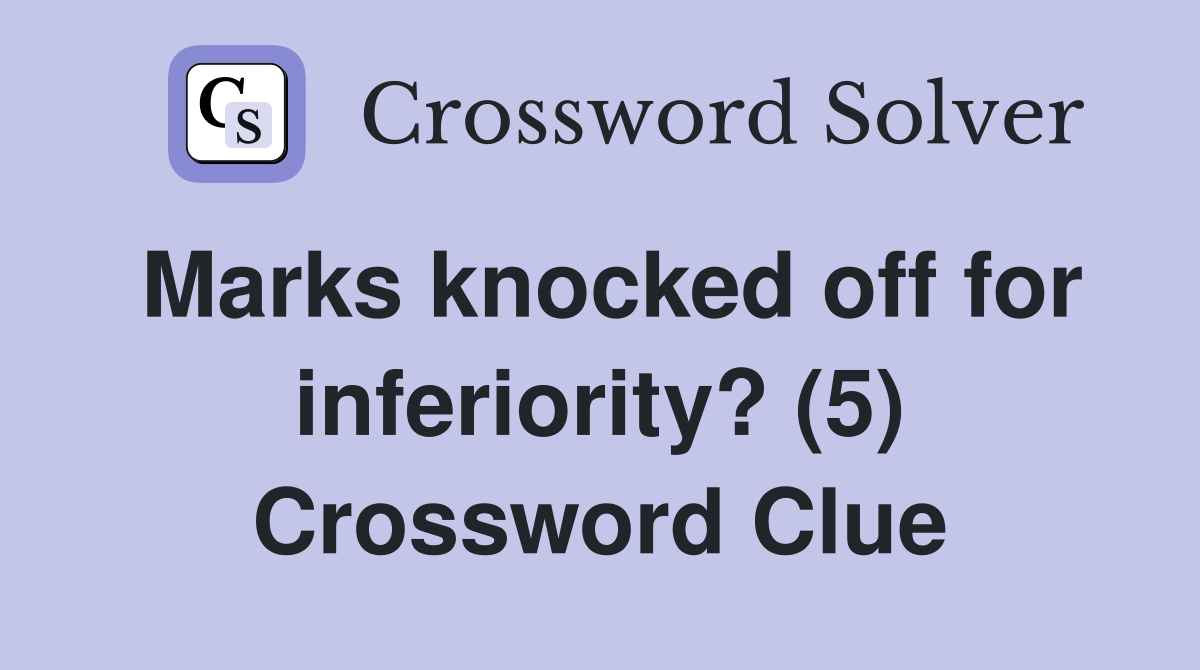 Marks knocked off for inferiority? (5) Crossword Clue