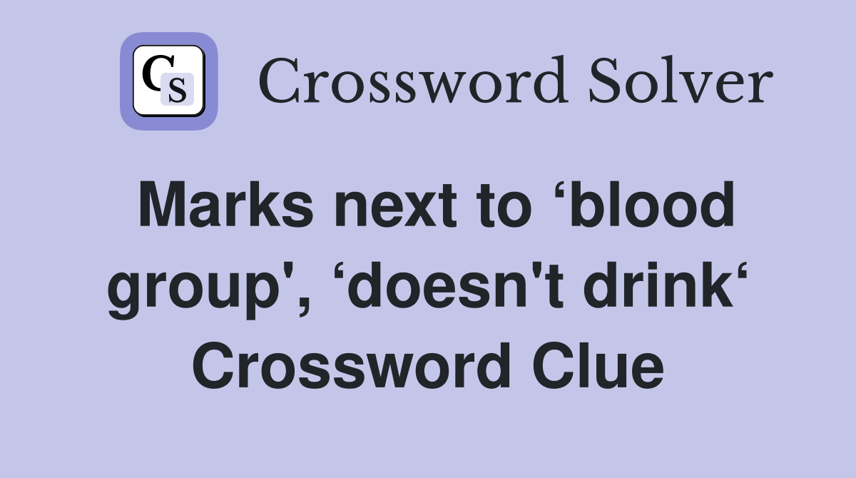 Marks next to ‘blood group', ‘doesn't drink‘ Crossword Clue