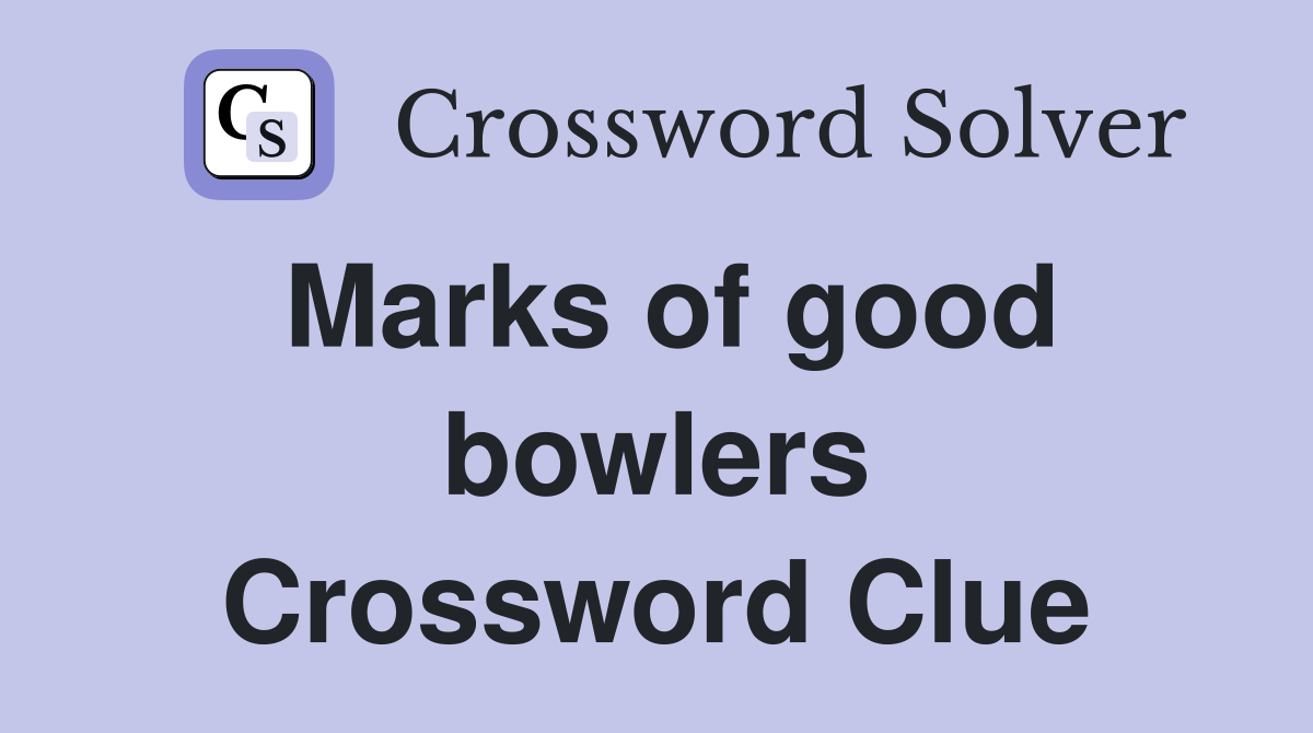 Marks of good bowlers Crossword Clue