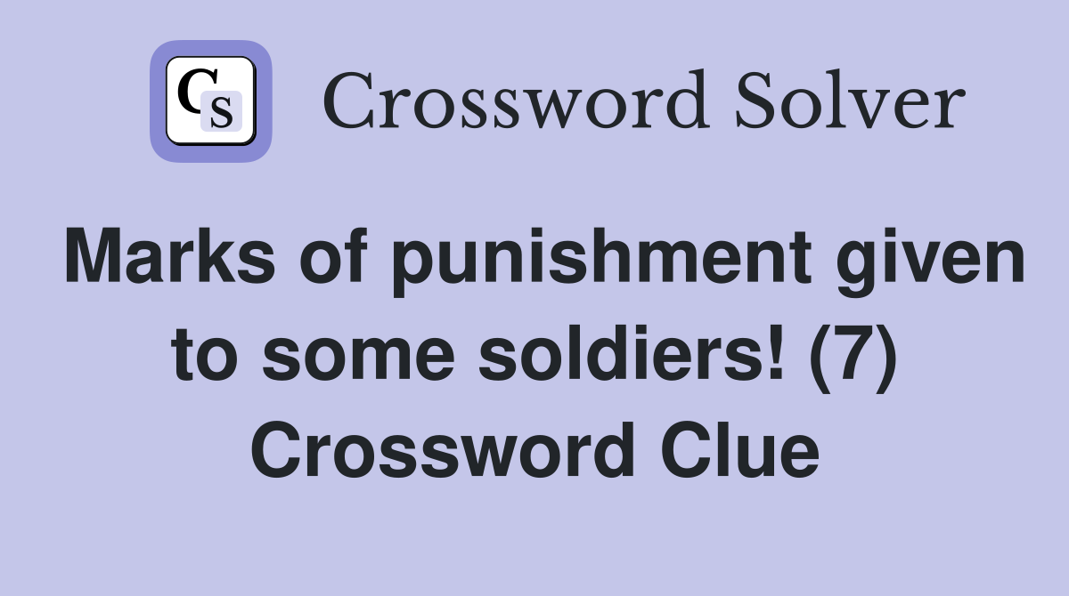 Marks of punishment given to some soldiers! (7) Crossword Clue