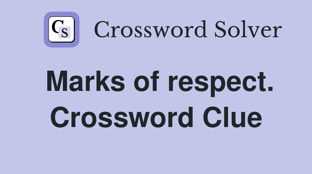 Marks of respect. Crossword Clue