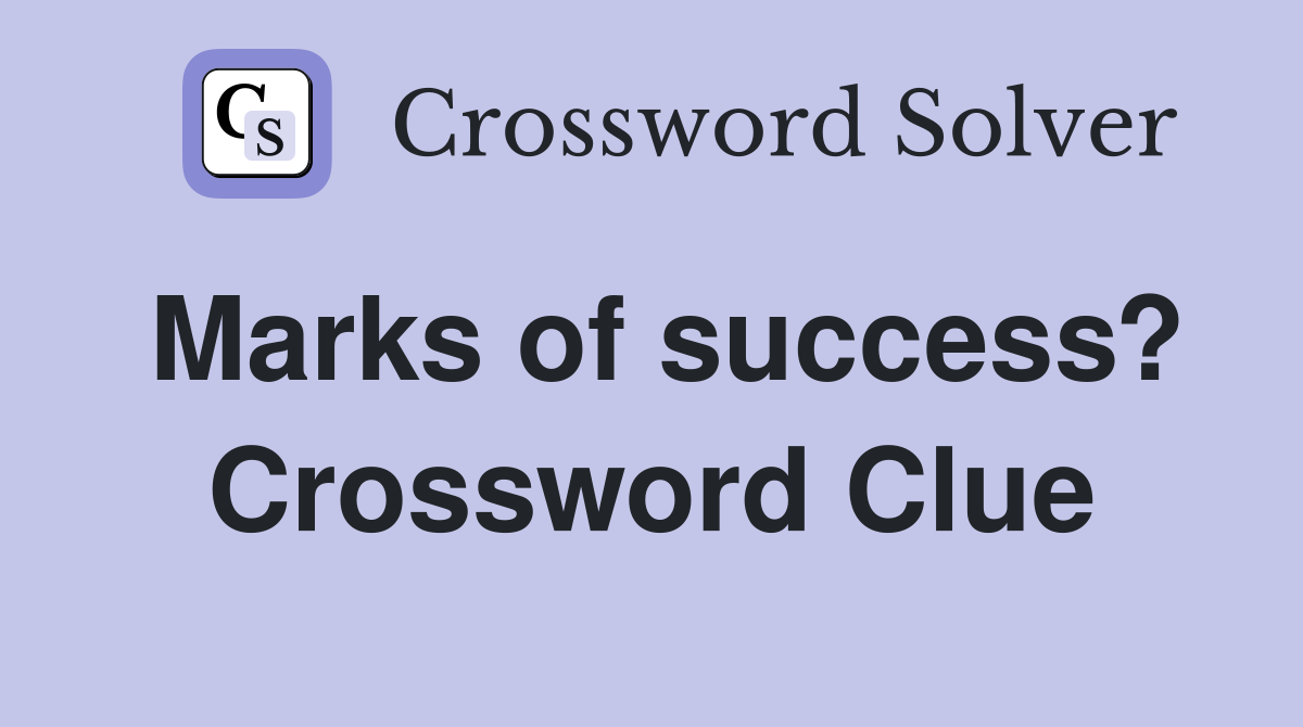 Marks of success? Crossword Clue
