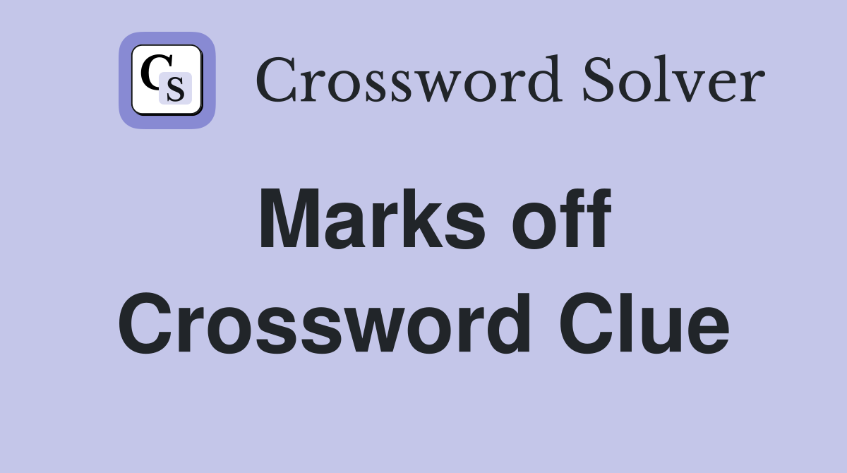 Marks off Crossword Clue