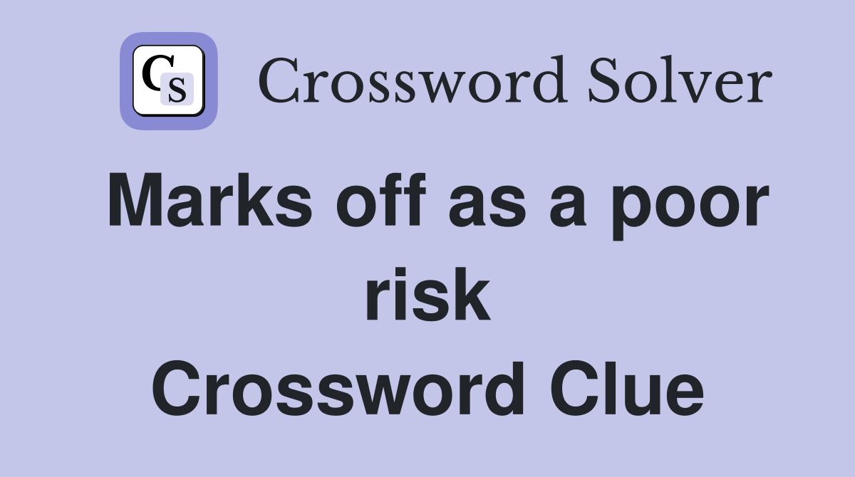Marks off as a poor risk Crossword Clue