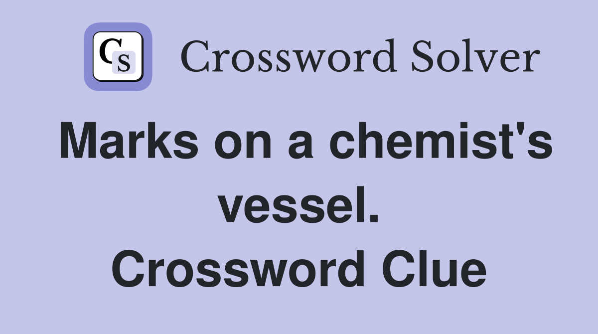 Marks on a chemist's vessel. Crossword Clue
