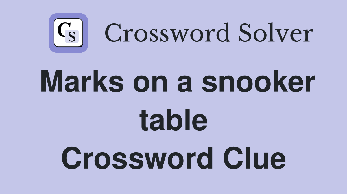 Marks on a snooker table Crossword Clue