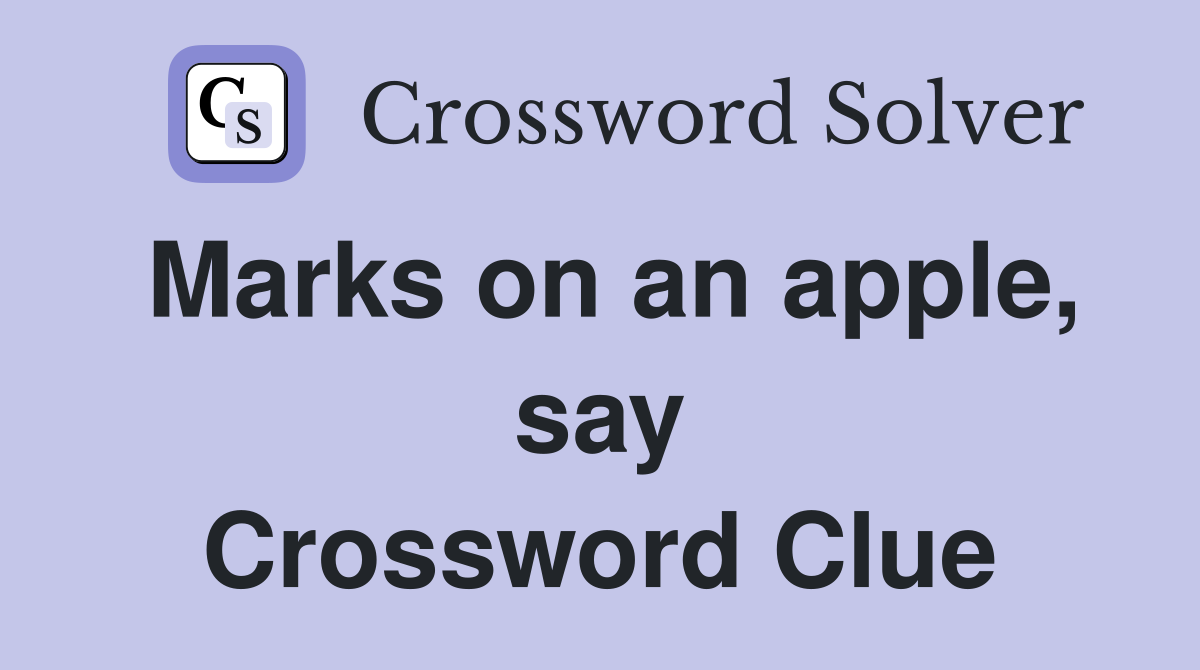 Marks on an apple, say Crossword Clue