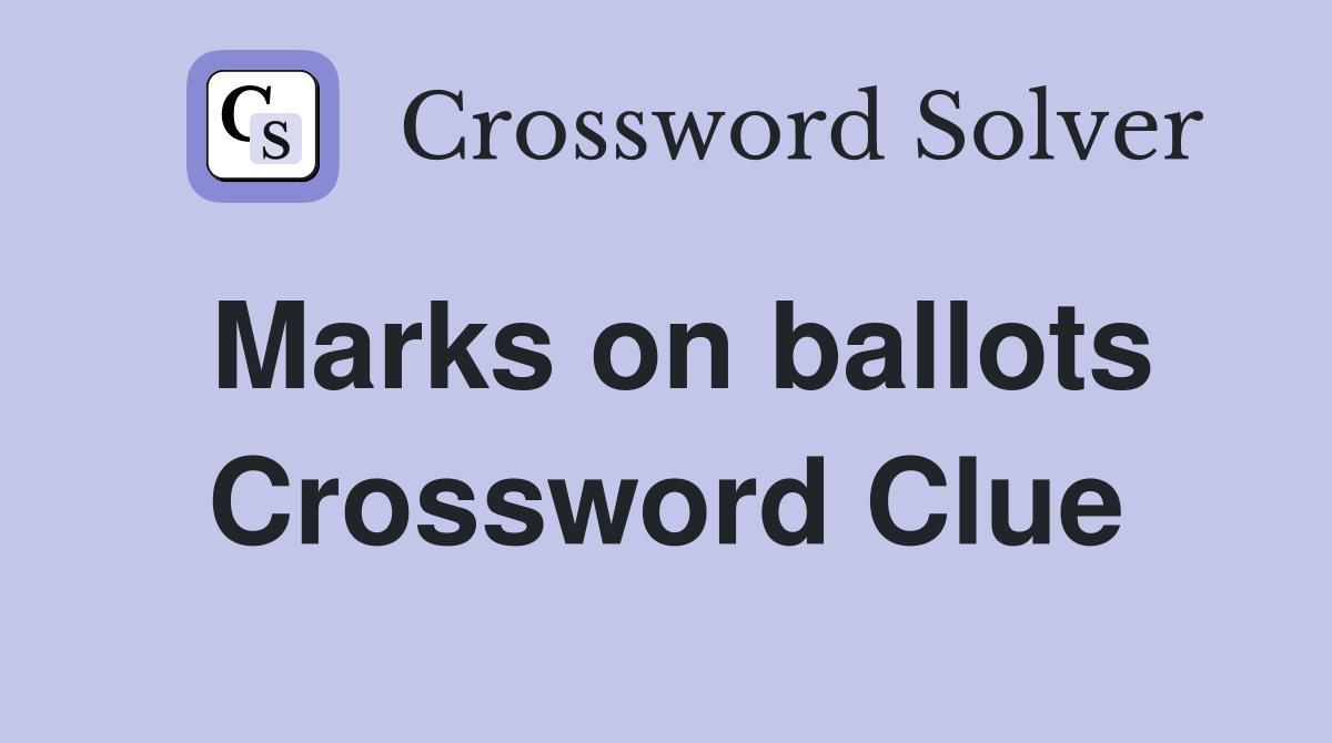 Marks on ballots Crossword Clue
