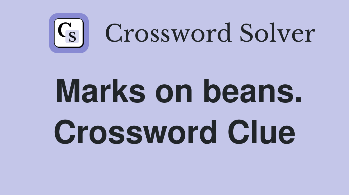 Marks on beans. Crossword Clue