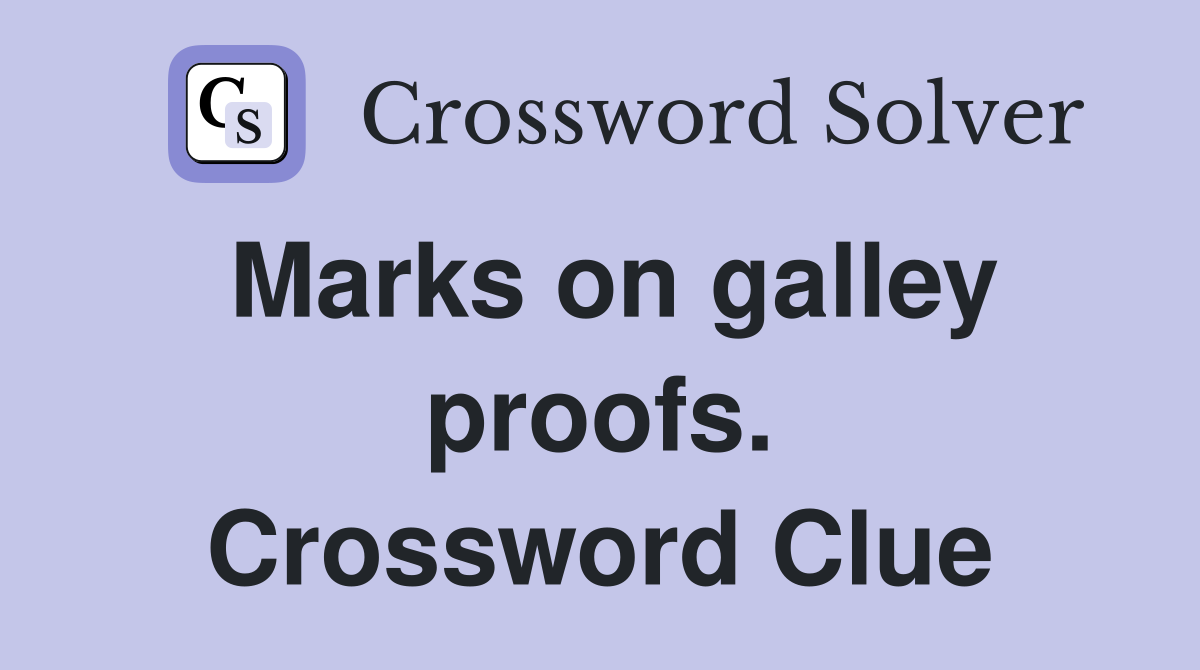 Marks on galley proofs. Crossword Clue