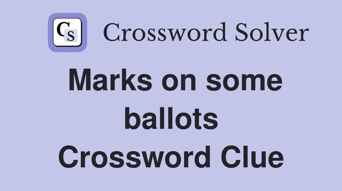 Marks on some ballots Crossword Clue
