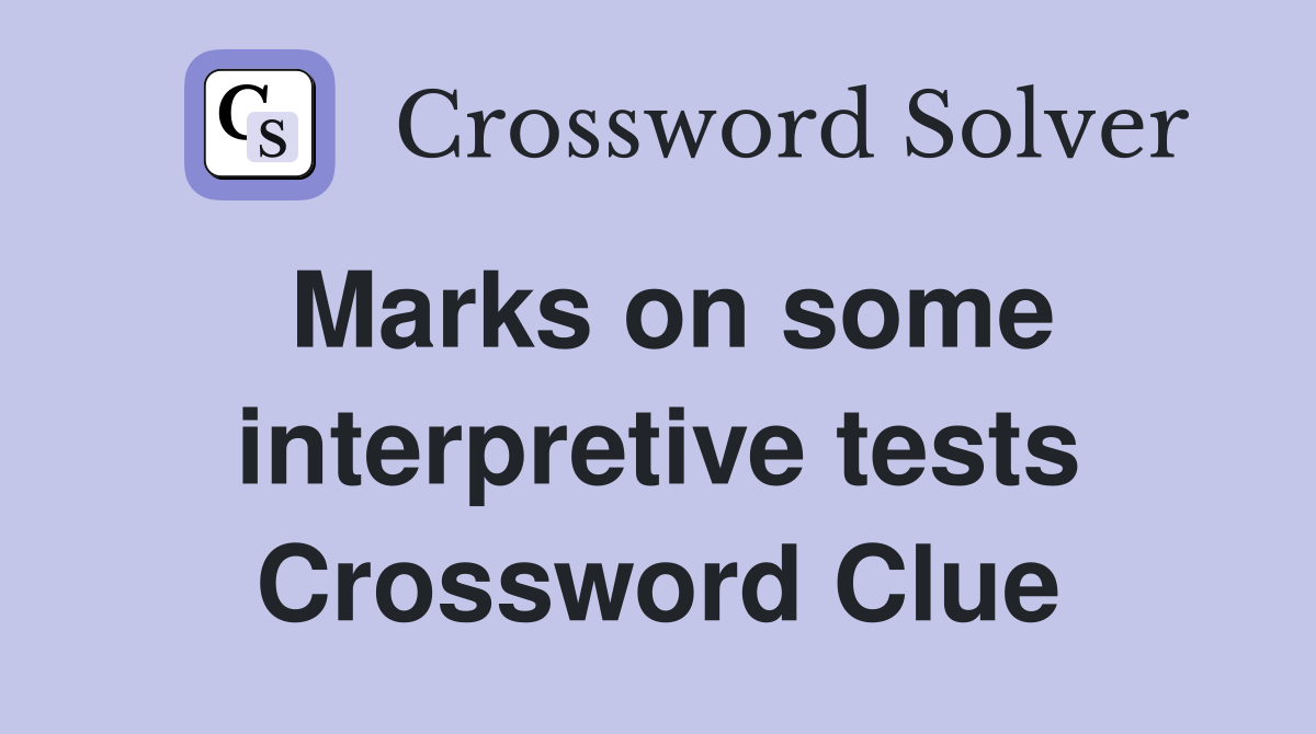 Marks on some interpretive tests Crossword Clue