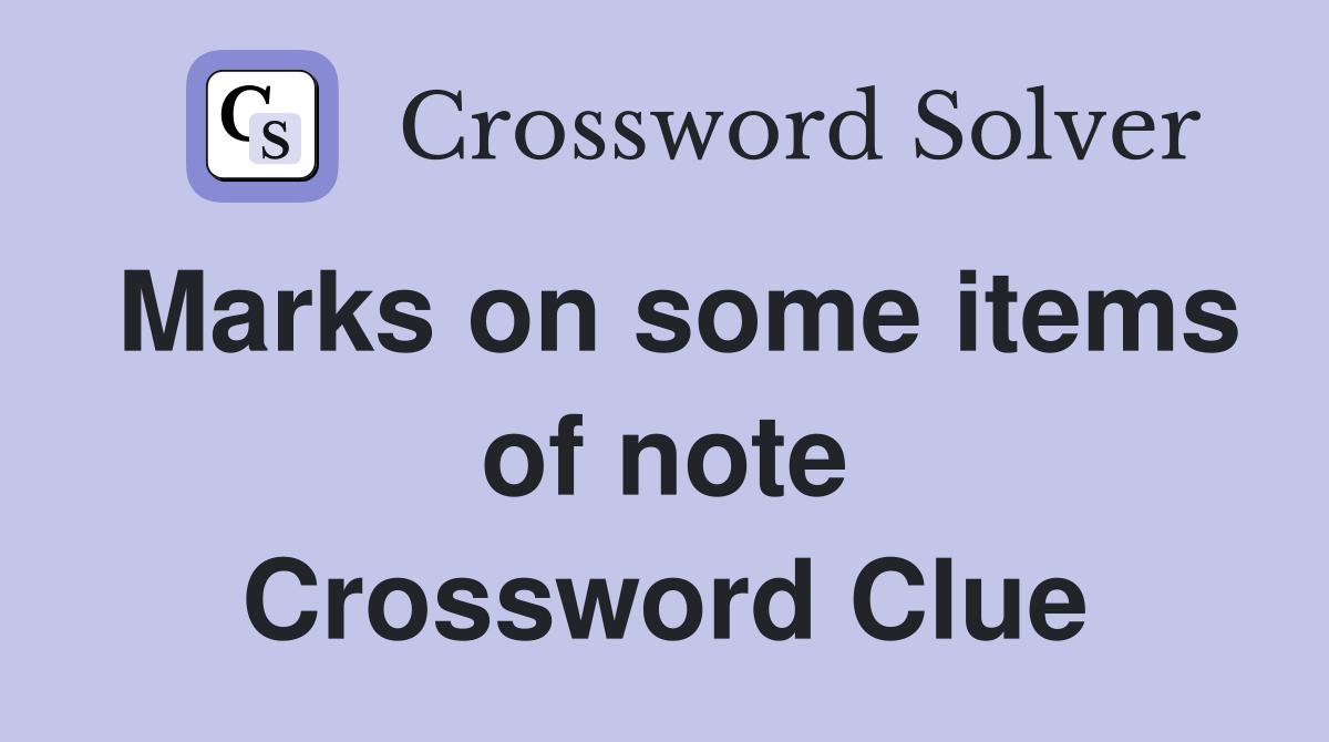 Marks on some items of note Crossword Clue