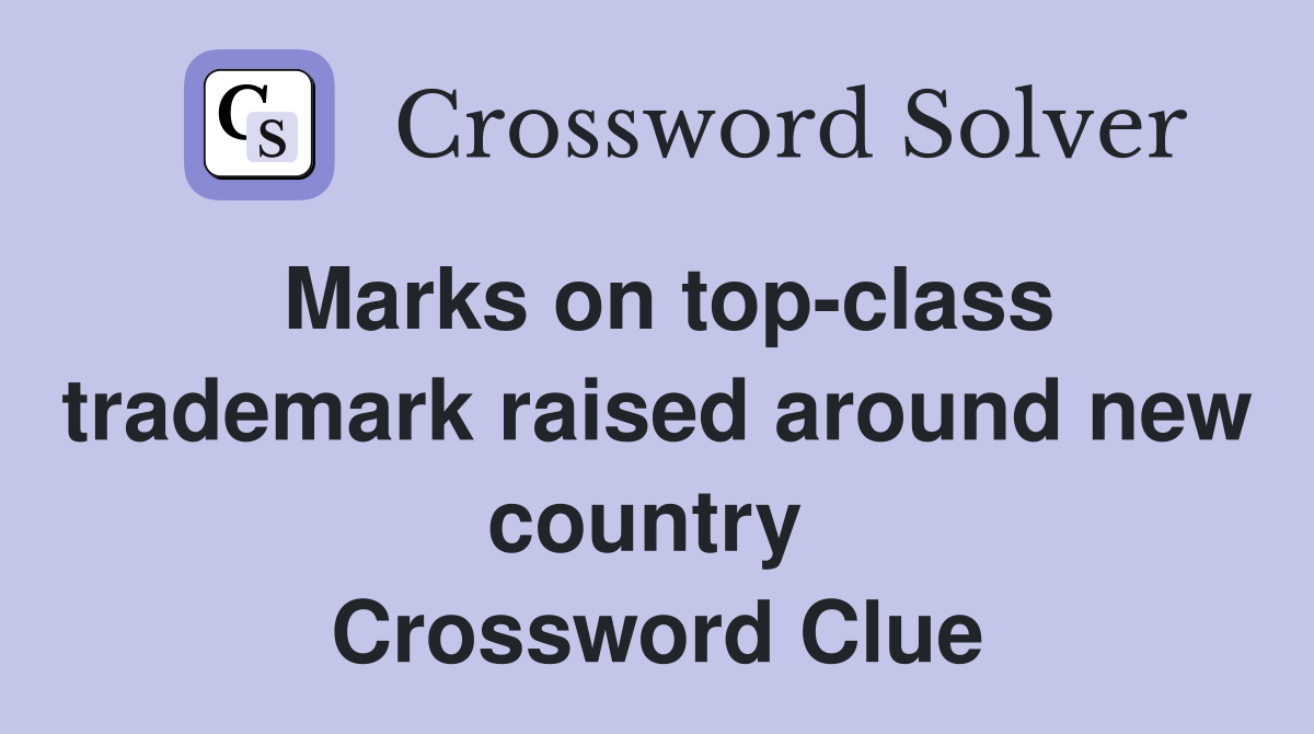 Marks on top-class trademark raised around new country  Crossword Clue