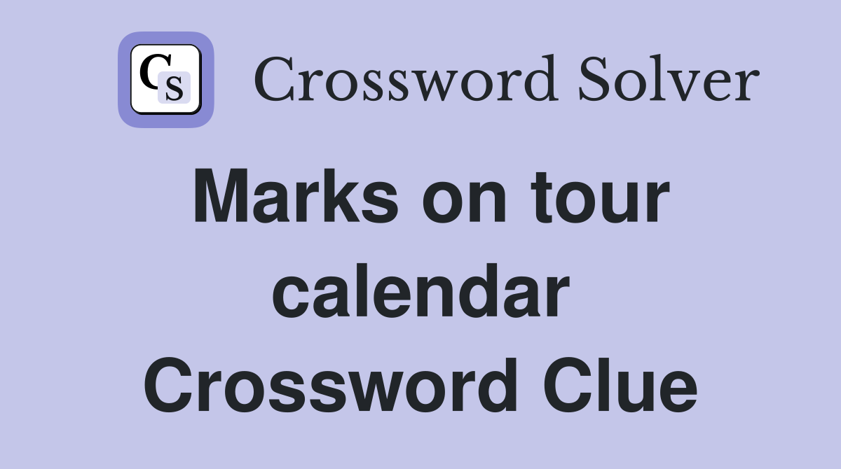 Marks on tour calendar Crossword Clue