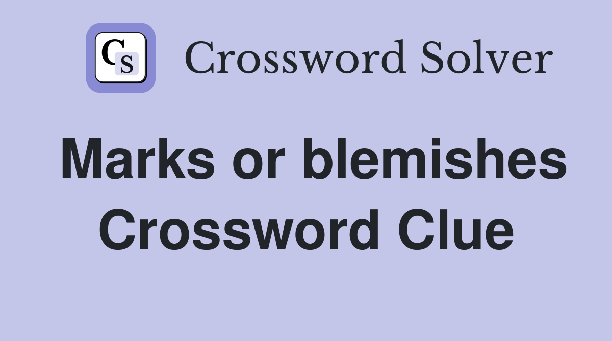 Marks or blemishes Crossword Clue