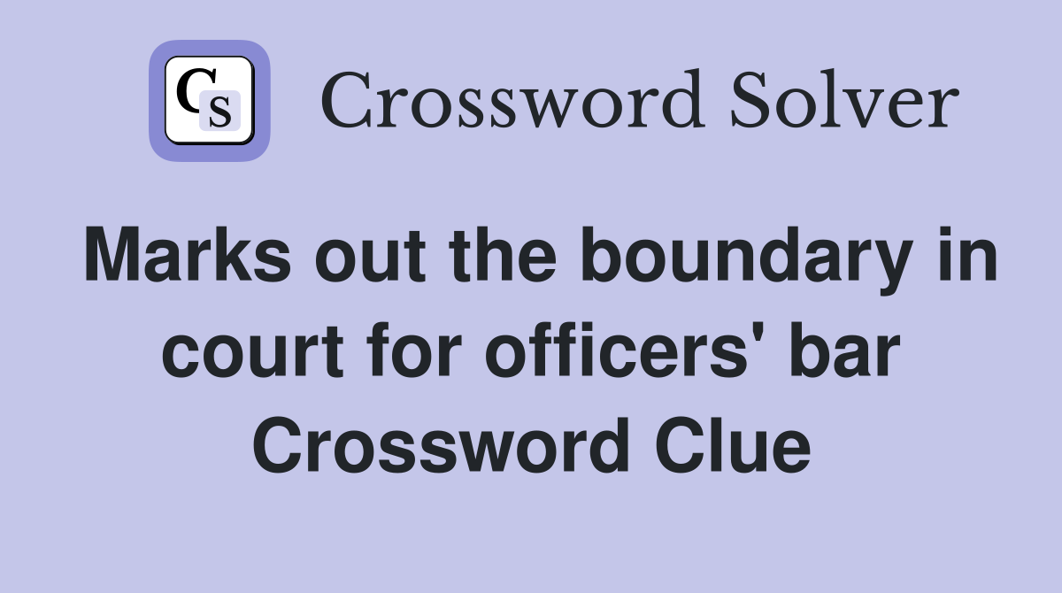 Marks out the boundary in court for officers' bar Crossword Clue