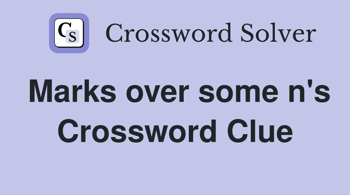 Marks over some n's Crossword Clue